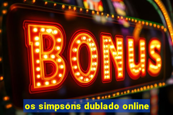 os simpsons dublado online